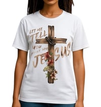 Let Me Tell You About My Jesus T-Shirt 
