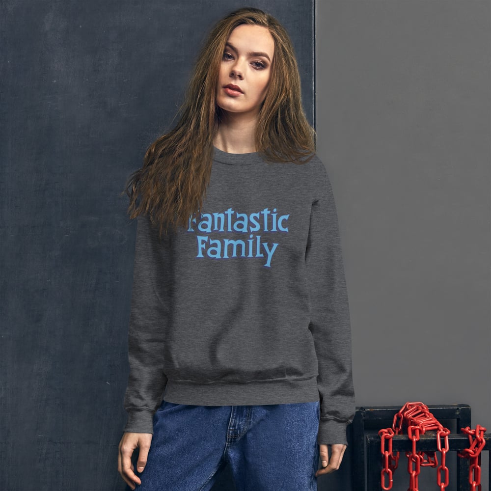 FANTASTIC FAMILY SWEATSHIRT