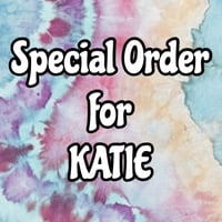 Special Order for KATIE