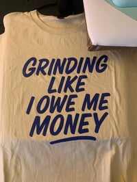 Grinding like I Owe Me Money 
