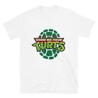 Image 3 of SHOW ME YOUR TURTS SHIRT