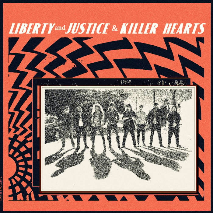 LIBERTY AND JUSTICE / THE KILLER HEARTS self titled split 7”