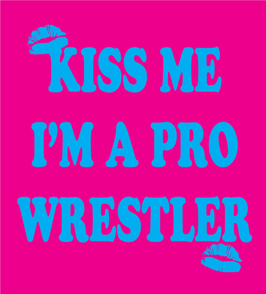 KISS ME I'M A PRO WRESTLER HOT PINK EDITION