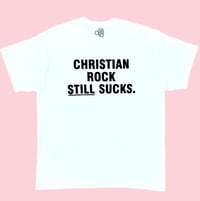 “CHRISTIAN ROCK STILL SUCKS” TEE