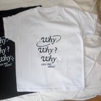 Image 4 of why why why shirt