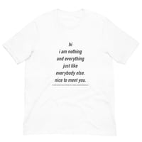 "hi, I am nothing..." t-shirt