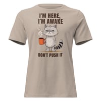 Image 5 of Women's Relaxed T-Shirt, I'm Here I'm Awake Don't Push It T-Shirt | Funny Grumpy Cat Coffee Tee