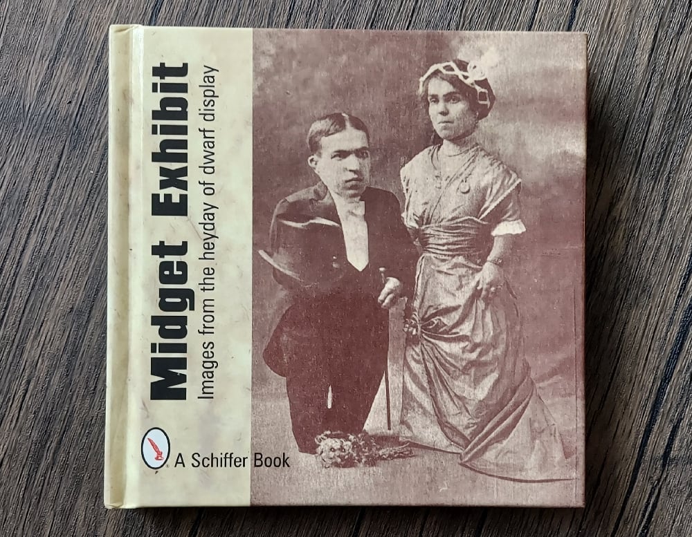 Midget Exhibit: Images from the Heyday of Dwarf Display, by Mary L. Martin & Tina Skinner