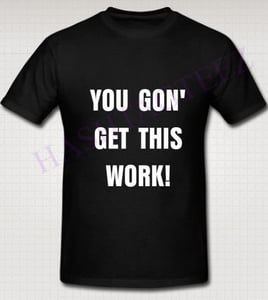 Image of Black "You Gon Get This Work" Tee