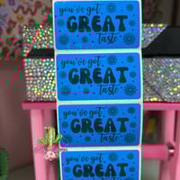 Image 1 of You've got great taste stickers