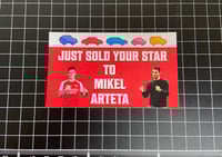 Just Sold Your Star To Mikel Arteta Sticker
