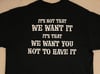 We Want You Not to Have It Shirt