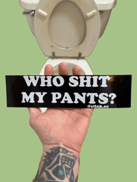 Image 1 of Who Shit My Pants Bumper Sticker