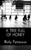 eBOOK SINGLE! A Tree Full of Honey: Short Fiction by Molly Patterson