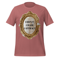 Image 1 of I DON'T CHASE I ATTRACT t-shirt