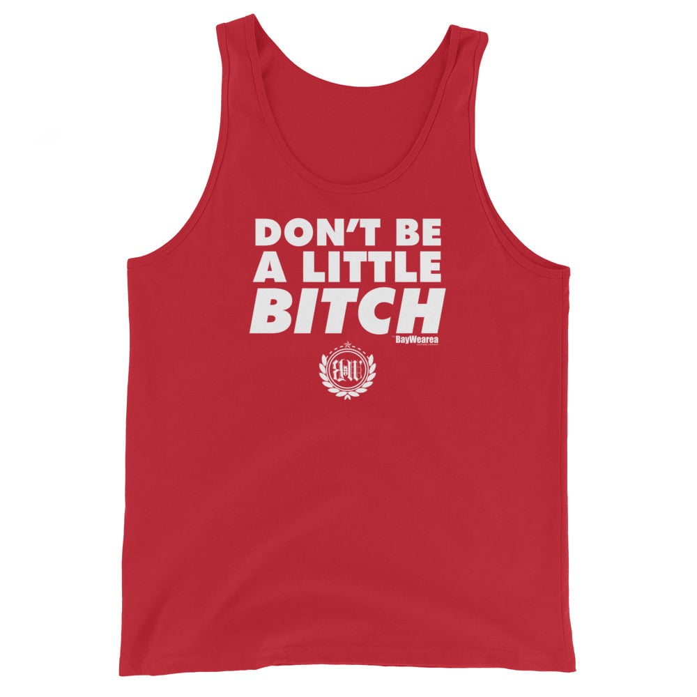 Don't Be A Little Bitch Workout Tank Top by BayWearea
