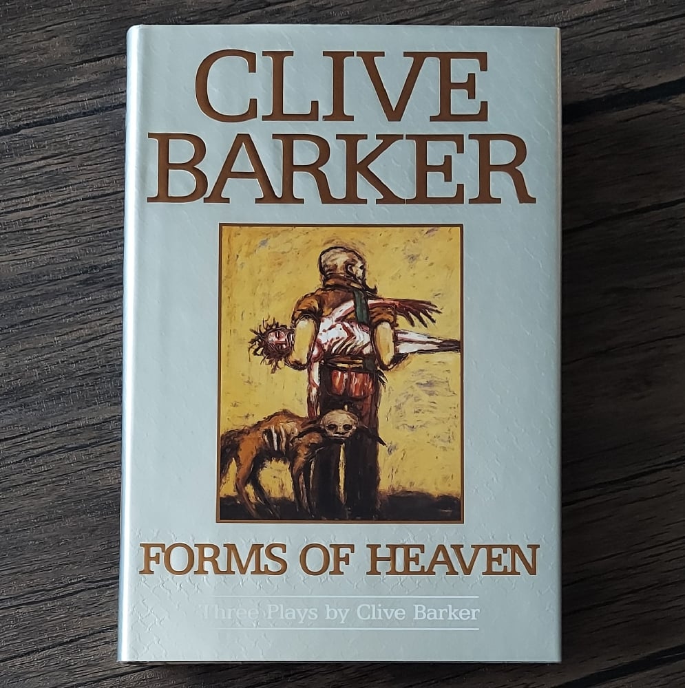 Forms of Heaven: Three Plays by Clive Barker - First Edition