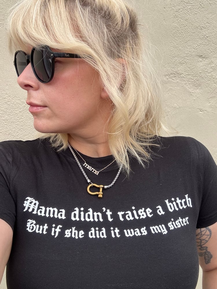 Image of mama didn’t raise a bitch