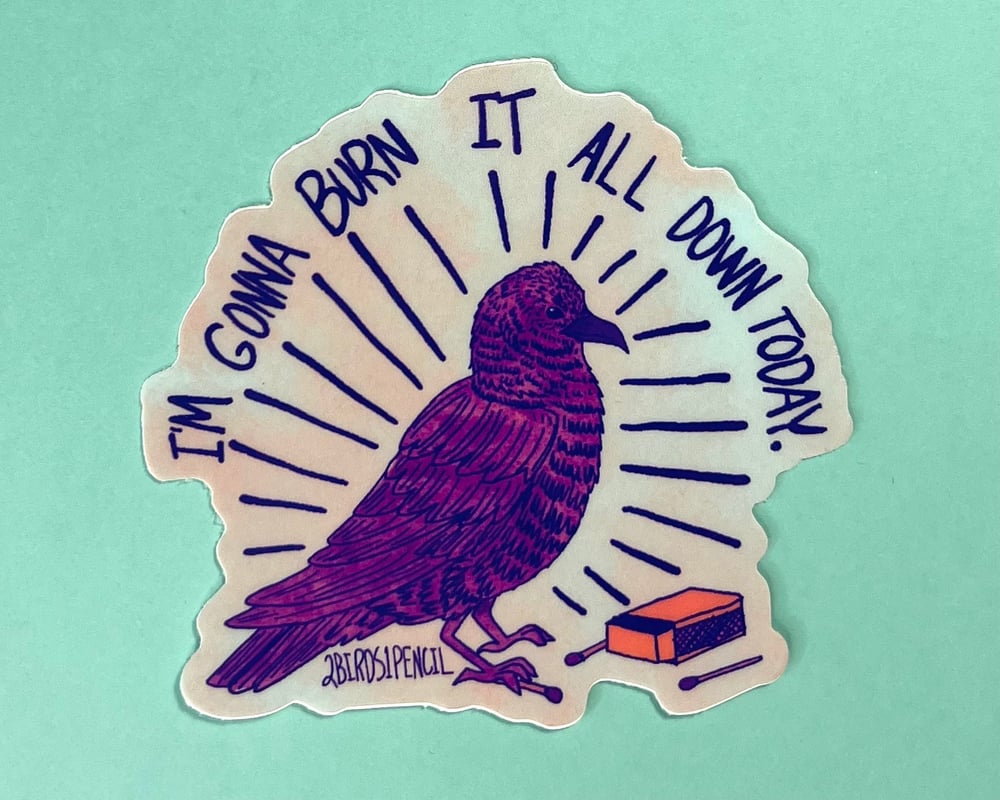Image of Burn it down bird vinyl sticker - inspired by lyrics from the Mountain Goats