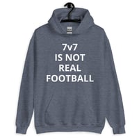 Image 4 of Hoodie - 7v7 IS NOT REAL FOOTBALL