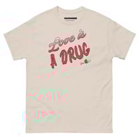 Image 1 of love is a drug shirt 