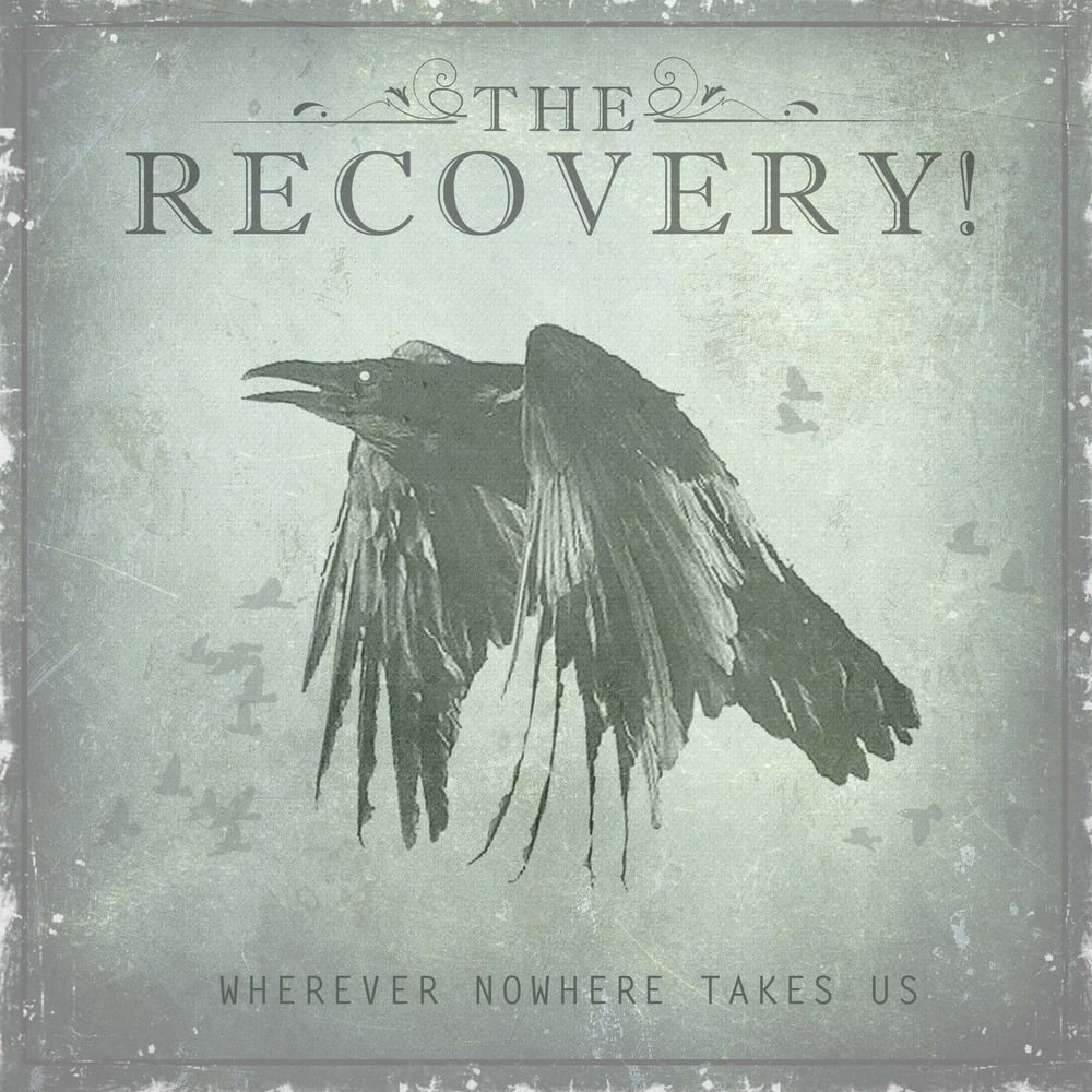 Image of The Recovery! - Wherever Nowhere Takes Us