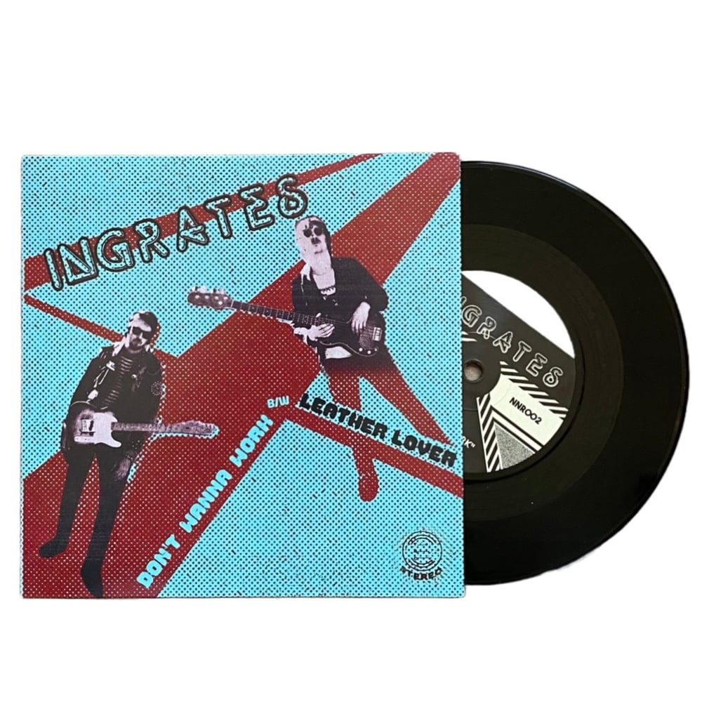 Ingrates - Don’t Wanna Work 7”