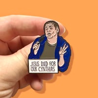 Image 1 of Jonah Hill “Jesus Died For Our Cynthia’s” (22 Jump Street) Enamel Pin