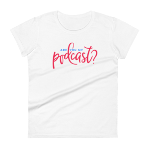 Women's Fashion Fit Are You My Podcast? T-shirt