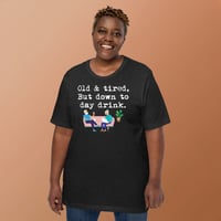Image 2 of Unisex t-shirt old and tired but down to day drink 