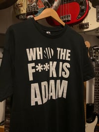 WHO THE F**K IS ADAM T-SHIRT