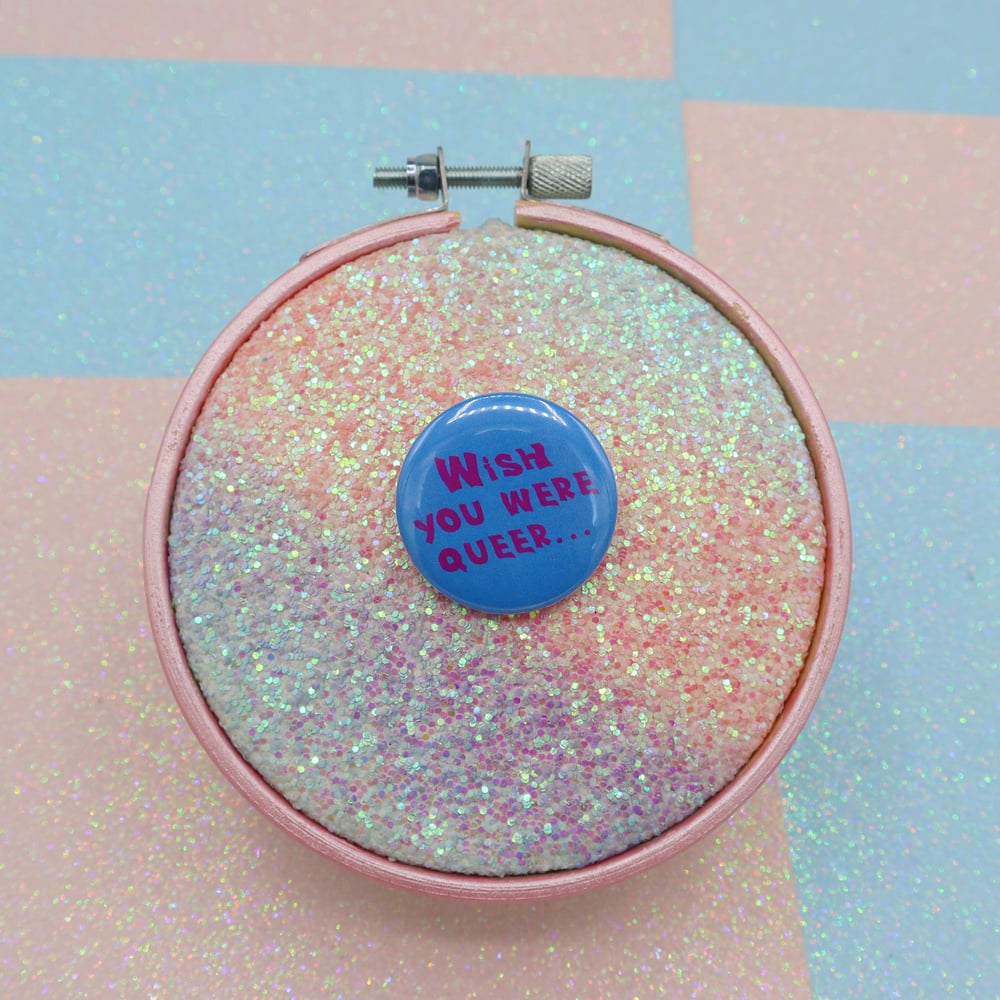 Image of Wish You Were Queer Button Badge