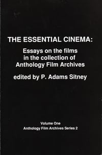 The Essential Cinema: Essays on the Films in the Collection of Anthology, edited by P. Adams Sitney