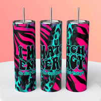 I MATCH ENERGY SO HOW WE GONNA ACT TODAY TUMBLER 