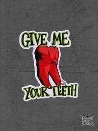 Image 1 of GIVE ME YOUR TEETH sticker