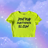 don’t play subtronics i’ll cum croptops