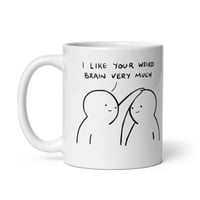 Image 1 of I Like Your Weird Brain Very Much Mug