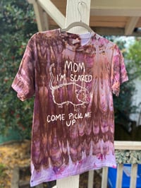 Image 1 of SMALL Mom I'm Scared Come Pick Me Up Tie Dye Shirt H27