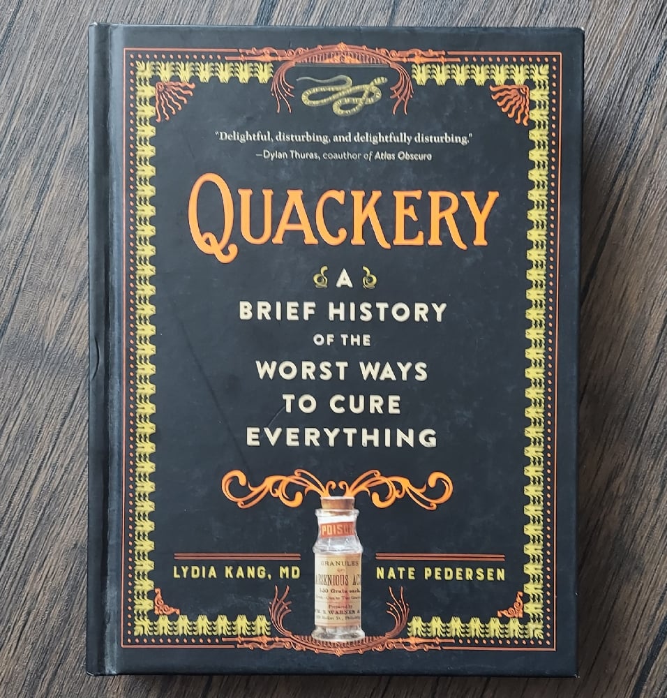 Quackery: A Brief History of the Worst Ways to Cure Everything, by Lydia Kang & Nate Pedersen