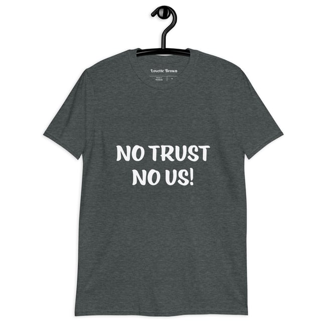 Unisex No Trust No Us! T-Shirt
