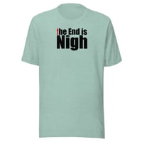 Image 5 of “The End is Nigh” Unisex t-shirt (light)