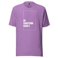 Image 5 of Do Something Deadly Unisex t-shirt