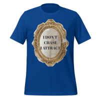 Image 4 of I DON'T CHASE I ATTRACT t-shirt