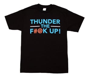Image of THUNDER THE F#@K UP! tee