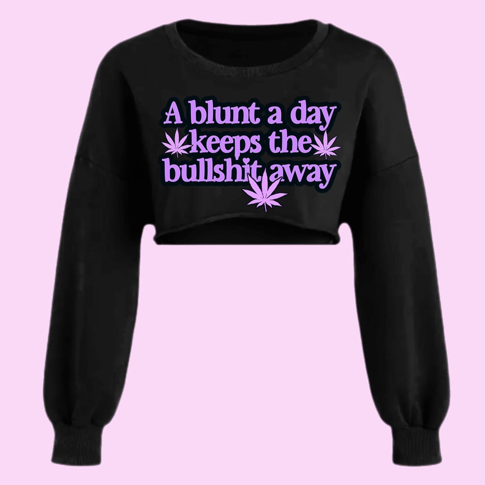 Image of A Blunt A Day Keeps The Bullshit Away Sweatshirt