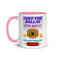 Image 1 of Mug with Color Inside I Got The Dollas Let'm Have It With No Problem