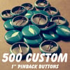 500 Custom 1 Inch Pins