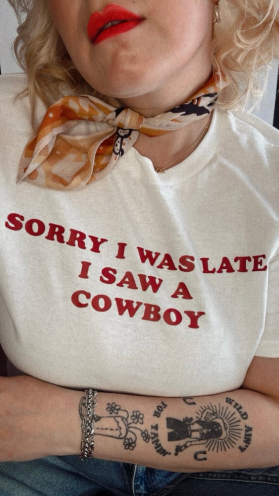 Image of sorry I was late I saw a cowboy £10 tee