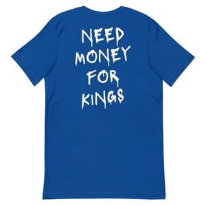 Image of NEED MONEY FOR KINGS (white font)