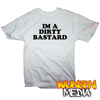 Devilman's "IM A DIRTY BASTARD" T-shirt